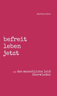 befreit leben jetzt ... das menschliche leid überwinden (eBook, ePUB) - Kern, Martina