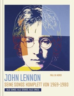 John Lennon. Seine Songs komplett von 1969-1980. Alle Songs. Alle Stories. Alle Lyrics. - du Noyer, Paul