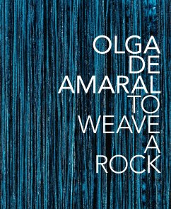 Olga de Amaral: To Weave a Rock - Walker, Anna; Mott, Laura