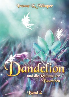 Dandelion und die Rettung der Baumfeen - Wimper, Ivonne K.