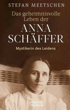 Das geheimnisvolle Leben der Anna Schäffer - Meetschen, Stefan