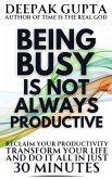 Being Busy Is Not Always Productive: Stop Wasting your Time at the Wrong Place (30 Minutes Read, #4) (eBook, ePUB) Being Busy Is Not Always Productive: Stop Wasting your Time at the Wrong Place (30 Minutes Read, #4) (eBook, ePUB)