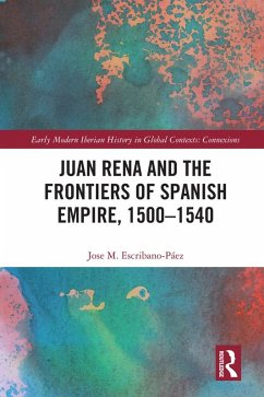 Cover Juan Rena and the Frontiers of Spanish Empire, 1500-1540 (eBook, PDF)