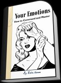 Your Emotions :How to Command and Master (eBook, ePUB)
