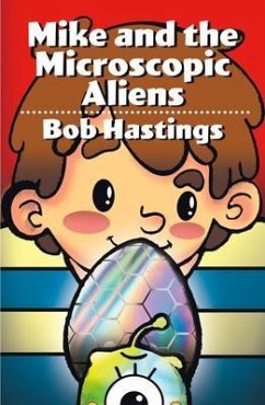 Mike and the Microscopic Aliens (eBook, ePUB) - Hastings, Bob; Castillo, Victoria