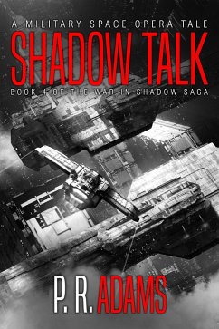Shadow Talk: A Military Space Opera Tale (The War in Shadow Saga, #4) (eBook, ePUB) - Adams, P R