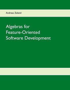 Algebras for Feature-Oriented Software Development (eBook, PDF) - Zelend, Andreas