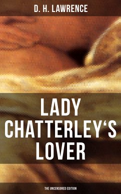 LADY CHATTERLEY'S LOVER (The Uncensored Edition) (eBook, ePUB) - Lawrence, D. H.