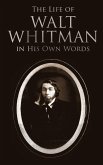 The Life of Walt Whitman in His Own Words (eBook, ePUB)