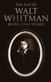 The Life of Walt Whitman in His Own Words (eBook, ePUB)