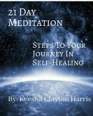 21 Day Meditation: Steps to Your Journey in Self Healing (eBook, ePUB) 21 Day Meditation: Steps to Your Journey in Self Healing (eBook, ePUB)