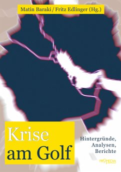 Krise am Golf (eBook, ePUB) - Fatholla-Nejad, Ali; Fitzthum, Robert; Gärtner, Heinz; Guilliard, Joachim; Kortunov, Petr; Kraitt, Tyma; Krieg, Andreas; Leukefeld, Karin; Quaissa, Rachid; Ruf, Werner; Saraç, Fatih; Schauta, Markus; Wild, Petra