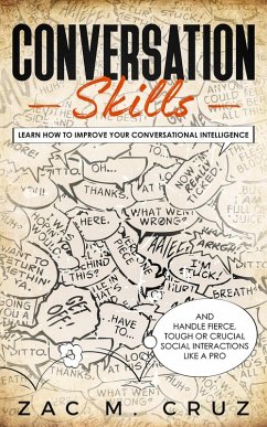Conversation Skills: Learn How to Improve your Conversational Intelligence and Handle Fierce, Tough or Crucial Social Interactions Like a Pro (eBook, ePUB) - Cruz, Zac M.