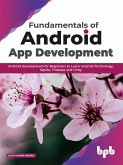 Fundamentals of Android App Development: Android Development for Beginners to Learn Android Technology, SQLite, Firebase and Unity (eBook, ePUB)