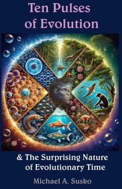 Ten Pulses of Evolution & the Surprising Nature of Evolutionary Time (Logarithmic Evolutionary Time, #2) (eBook, ePUB) - Susko, Michael A.