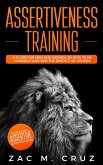 Assertiveness Training: Mastering Assertive Communication to Learn How to be Yourself and Still Manage to Win the Respect of Others. (eBook, ePUB)