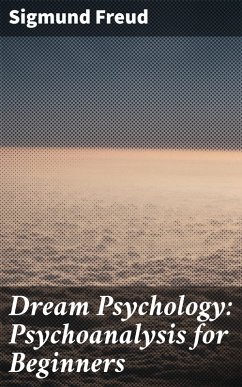 Dream Psychology: Psychoanalysis for Beginners (eBook, ePUB) - Freud, Sigmund
