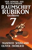 Großband Raumschiff Rubikon 7 - Vier Romane der Weltraumserie (eBook, ePUB)