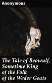 The Tale of Beowulf, Sometime King of the Folk of the Weder Geats (eBook, ePUB)