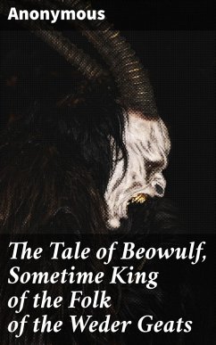 The Tale of Beowulf, Sometime King of the Folk of the Weder Geats (eBook, ePUB) - Anonymous