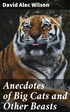 Anecdotes of Big Cats and Other Beasts (eBook, ePUB) - Wilson, David Alec