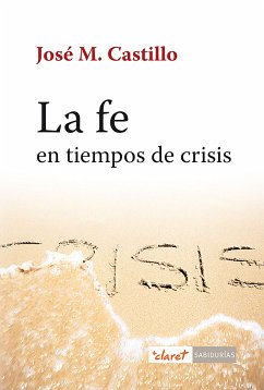 La fe en tiempo de crisis (eBook, ePUB) - Castillo, José Maria