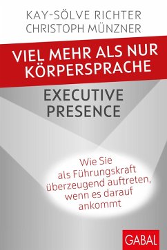 Viel mehr als nur Körpersprache – Executive Presence (eBook, ePUB) - Richter, Kay-Sölve; Münzner, Christoph