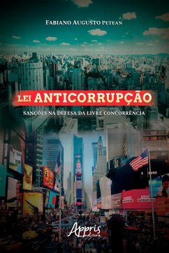 Lei Anticorrupção: Sanções na Defesa da Livre Concorrência (eBook, ePUB) - Petean, Fabiano Augusto