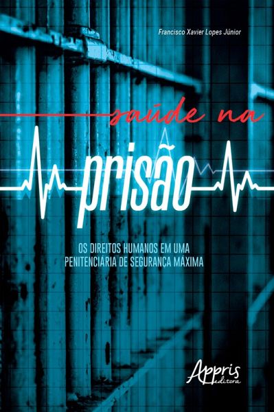 Saúde na Prisão: Os Direitos Humanos em uma Penitenciária de Segurança Máxima (eBook, ePUB)