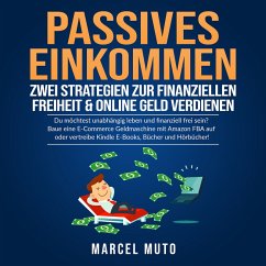 Passives Einkommen - Zwei Strategien zur Finanziellen Freiheit & Online Geld verdienen (MP3-Download) - Muto, Marcel