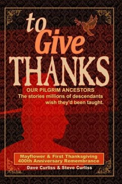 Cover To Give Thanks: Our Pilgrim Ancestors - The stories millions of descendants wish they'd been taught.