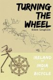 Turning the Wheel: Ireland to India by Bicycle