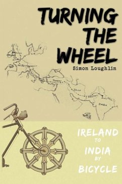 Turning the Wheel: Ireland to India by Bicycle - Loughlin, Simon
