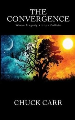 The Convergence: Where Tragedy + Hope Collide - Carr, Chuck