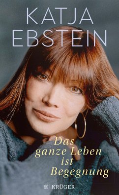 Das ganze Leben ist Begegnung (eBook, ePUB) - Ebstein, Katja