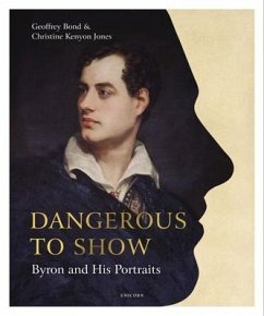 Dangerous to Show: Byron and His Portraits - Bond, Geoffrey; Kenyon Jones, Christine