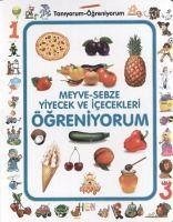 Meyve - Sebze Yiyecek ve Icecek Ögreniyorum Taniyorum Ögreniyorum - Kolektif