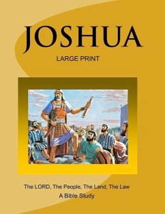 JOSHUA - The LORD, The People, The Land, The Law (Large Print Version): A Bible Study - Kirkstadt, C. V.