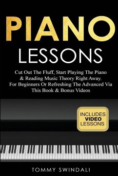 Piano Lessons: Cut Out The Fluff, Start Playing The Piano & Reading Music Theory Right Away. For Beginners Or Refreshing The Advanced - Swindali, Tommy