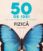 50 De Idei Pe Care Trebuie Sa Le Cuno¿ti. Fizica (eBook, ePUB)