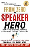 From Zero to Speaker Hero: How to Achieve Fame, Fortune, and Fun as a Speaker and Presenter