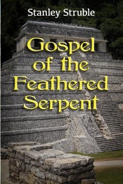 Gospel of the Feathered Serpent - Struble, Stanley