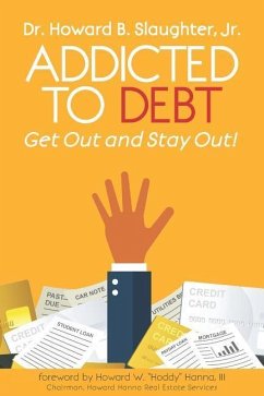 Addicted to Debt: Get Out and Stay Out! - Slaughter, Howard B.