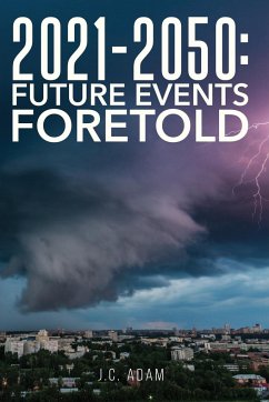 2021 - 2050 FUTURE EVENTS FORETOLD - Adam, J. C.