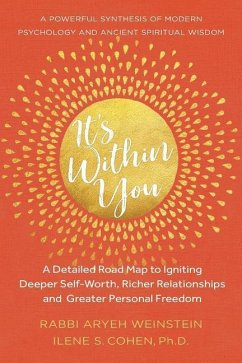 It's Within You: A Detailed Road Map to Igniting, Deeper Self-Worth, Richer Relationships, and Greater Personal Freedom - Cohen Ph. D., Ilene S.; Weinstein, Rabbi Aryeh
