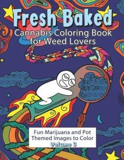 Fresh Baked Cannabis Coloring Book for Weed Lovers: Fun Marijuana and Pot Themed Images to Color - Volume 3 - Color Art, Amazing