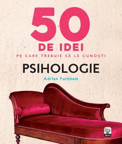 50 De Idei Pe Care Trebuie Să Le Cunoști. Psihologie (fixed-layout eBook, ePUB) - Furnham, Adrian