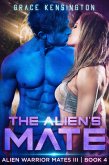The Alien's Mate (Alien Warrior Mates III, #4) (eBook, ePUB) The Alien's Mate (Alien Warrior Mates III, #4) (eBook, ePUB)
