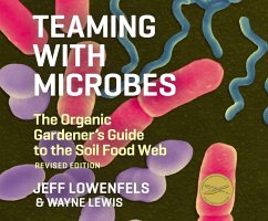 Teaming with Microbes: The Organic Gardener's Guide to the Soil Food Web - Lowenfels, Jeff; Lewis, Wayne