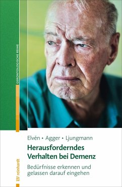 Herausforderndes Verhalten bei Demenz (eBook, PDF) - Elvén, Bo Hejlskov; Agger, Charlotte; Ljungmann, Iben; Kloosterziel, Rita